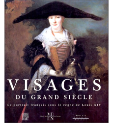 VISAGES DU GRAND SIECLE. Le portrait français sous le règne de Louis XIV