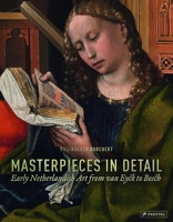 Masterpieces in Detail - Early Netherlandish Art from van Eyck to Bosch