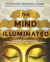 The Mind Illuminated - A Complete Meditation Guide Integrating Buddhist Wisdom and Brain Science for Greater Mindfulness