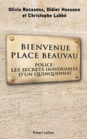 Bienvenue Place Beauvau - Police : Les secrets inavouables d'un quinquennat