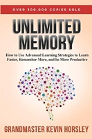 Unlimited Memory - How to Use Advanced Learning Strategies to Learn Faster, Remember More and be More Productive