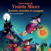 Une Aventure De Violette Mirgue T10 Sorcières, Citrouilles Et Compagnie - Les aventures de Violette Mirgue (T.10)