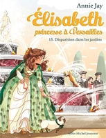 Disparition dans les jardins - Elisabeth, princesse à Versailles - tome 15