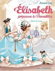 Elisabeth T4 Bal à la cour - Elisabeth, princesse à Versailles - tome 4 d'Annie Jay