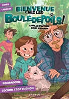Bienvenue Chez Les Bouledepoils ! Famille D'accueil Pour Animaux Tome 2 - Pompadour, Cochon Trop Mignon