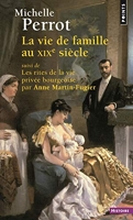 La Vie de famille au XIXe siècle - Suivi de Les rites de la vie privée bourgeoise par Anne Martin-Fugier
