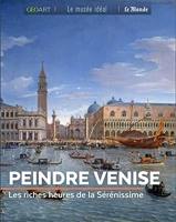 Peindre Venise - Les riches heures de la Sérénissime