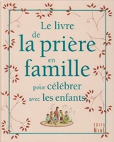 Le Livre De La Priere En Famille Pour Celebrer Avec Les Enfants