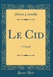 Le Cid - A Tragedy (Classic Reprint) - Forgotten Books - 15/12/2018