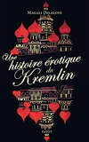 Une histoire érotique du kremlin - D'ivan-le-terrible à raïssa gorbatcheva