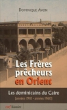 Les frères prêcheurs en Orient - Les Dominicains du Caire (années 1910-années 1960) de Dominique Avon (6 octobre 2005) Broché