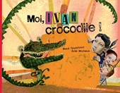 Moi, Ivan Crocodile !