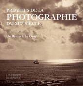 Primitifs de la photographie du XIXe siècle - De Baldus à Le Gray