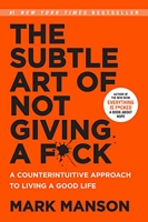 The Subtle Art of Not Giving a F*ck - A Counterintuitive Approach to Living a Good Life