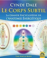 Le corps subtil - La grande encyclopédie de l'anatomie énergétique