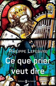 Ce que prier veut dire de Philippe Lefebvre