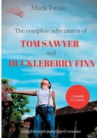 The Complete Adventures of Tom Sawyer and Huckleberry Finn - Two Novels in One Volume