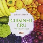 Cuisiner cru - 70 recettes Raw Food
