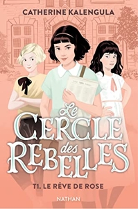 Le Cercle Des Rebelles Tome 1 - Le Rêve De Rose de Catherine Kalengula