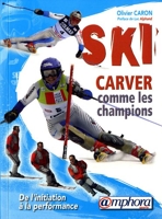 Ski Carver comme les champions - De l'initiation à la performance