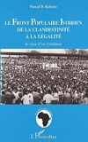 Le Front Populaire Ivoirien De La Clandestinite A La Legalite - Le vécu d'un fondateur