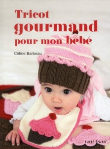 Tricot gourmand pour mon bébé de Céline Barbeau