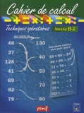 Cahier de calcul, cycle 3, niveau B-2 - Techniques opératoires
