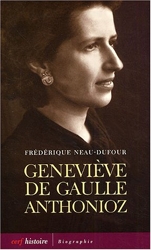 Geneviève de Gaulle Anthonioz - L'autre de Gaulle de Frédérique Neau-Dufour