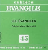 Cahiers Evangile n 45 - Les Evangiles - Origine, date, historicité