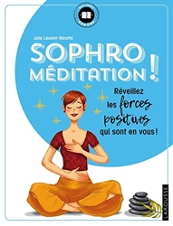 Sophro-méditation - Réveillez les forces positives qui sont en vous ! (2018) de Julie Laurent-Marotte