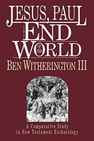 Jesus, Paul and the End of the World - A Comparative Study in New Testament Eschatology