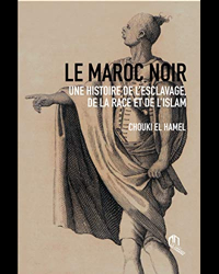 Le Maroc Noir une Histoire de l'Esclavage, de la Race et de l'Islam