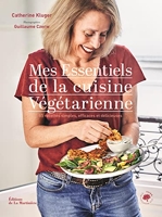 Mes essentiels de la cuisine végétarienne. 85 recettes simples et gourmandes - 85 Recettes Simples Et Gourmandes