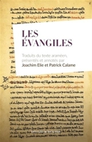 Les Évangiles - Traduits du texte araméen, présentés et annotés par Joachim Elie et Patrick Calame