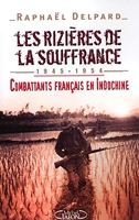 Les rizières de la souffrance - Combattants français en Indochine, 1945-1954