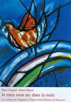 Je mets mon arc dans la nuée - Les Vitraux de Chagall en l'église Saint-Étienne de Mayence