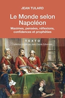 Le Monde selon Napoléon - Maximes, pensées, réflexions, confidences et prophéties