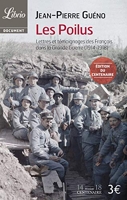 Les Poilus - Lettres et témoignages des Français dans la Grande Guerre (1914-1918)