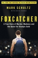 Foxcatcher - A True Story of Murder, Madness and the Quest for Olympic Gold