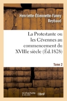 La Protestante ou les Cévennes au commencement du XVIIIe siècle. Tome 2