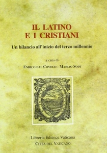Il latino e i cristiani. Un bilancio all'inizio del terzo millennio d'E. Dal Covolo