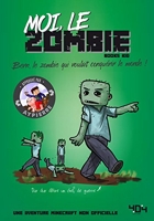 Moi, le zombie - Une aventure Minecraft - Roman junior - Dès 8 ans