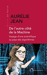 De l'autre côté de la machine - Voyage d'une scientifique au pays des algorithmes d'Aurélie Jean
