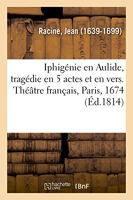 Iphigénie en Aulide, tragédie en 5 actes et en vers. Théâtre français, Paris, 1674