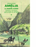 Amelia ou la misère dorée - Grandeur et décadence d'une femme de caractère dans la Savoie du XIXe siècle (7e édition - 18e mille)