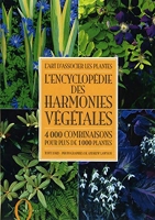 L'encyclopédie des harmonies végétales - L'encyclopédie des harmonies végétales : 4000 Combinaisons pour plus de 1000 plantes