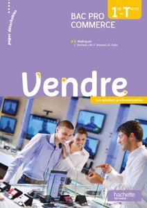 Vendre 1re et Terminale Bac Pro Commerce - Livre élève - Ed. 2013 de Sylvette Rodriguès
