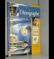 Le Grand livre technique de l'aérographe: Étude du matériel et