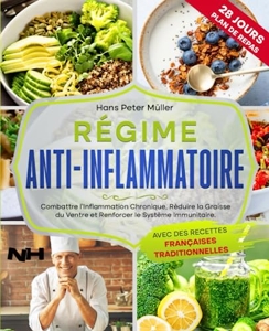 Régime Anti-Inflammatoire - Combattre l'inflammation chronique, Réduire la graisse du ventre et Renforcer le système immunitaire. Avec des recettes françaises traditionnelles de Hans Peter Müller