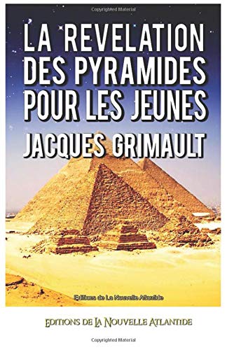 les découvertes de Jacques Grimault Les Mystères de la Grande Pyramide dévoilés et expliqués en images 